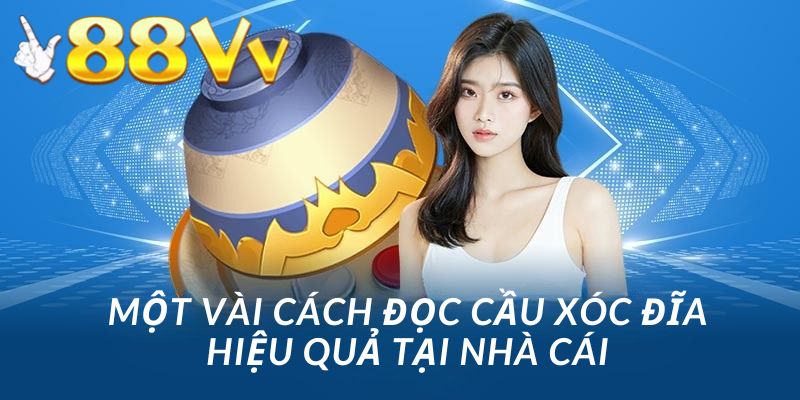 Cách đọc cầu xóc đĩa hiệu quả tại nhà cái 88vv