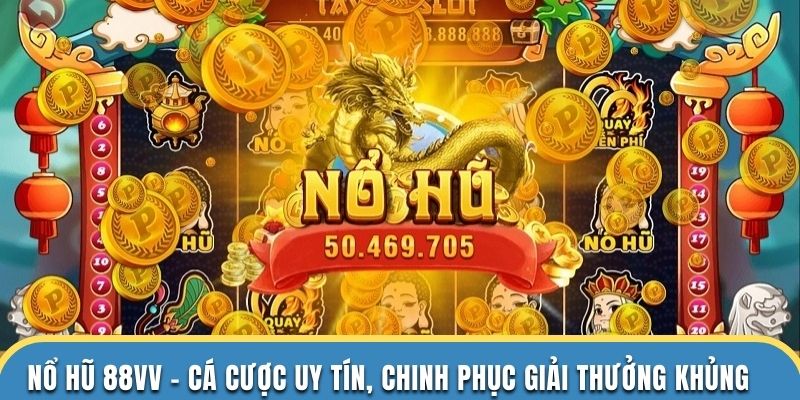 Tìm hiểu nổ hũ tại nhà cái 88vv